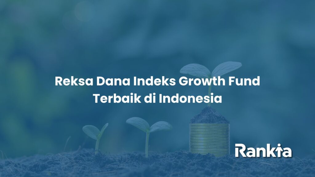 Reksa Dana Indeks Growth Fund yang berfokus pada pertumbuhan nilai beserta pendapatan dan laba bersih perusahaan.