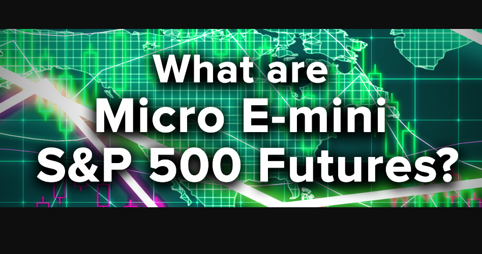 Micro S&P 500 Futures: Apa itu dan Bagaimana Cara Kerjanya? 2024 ...